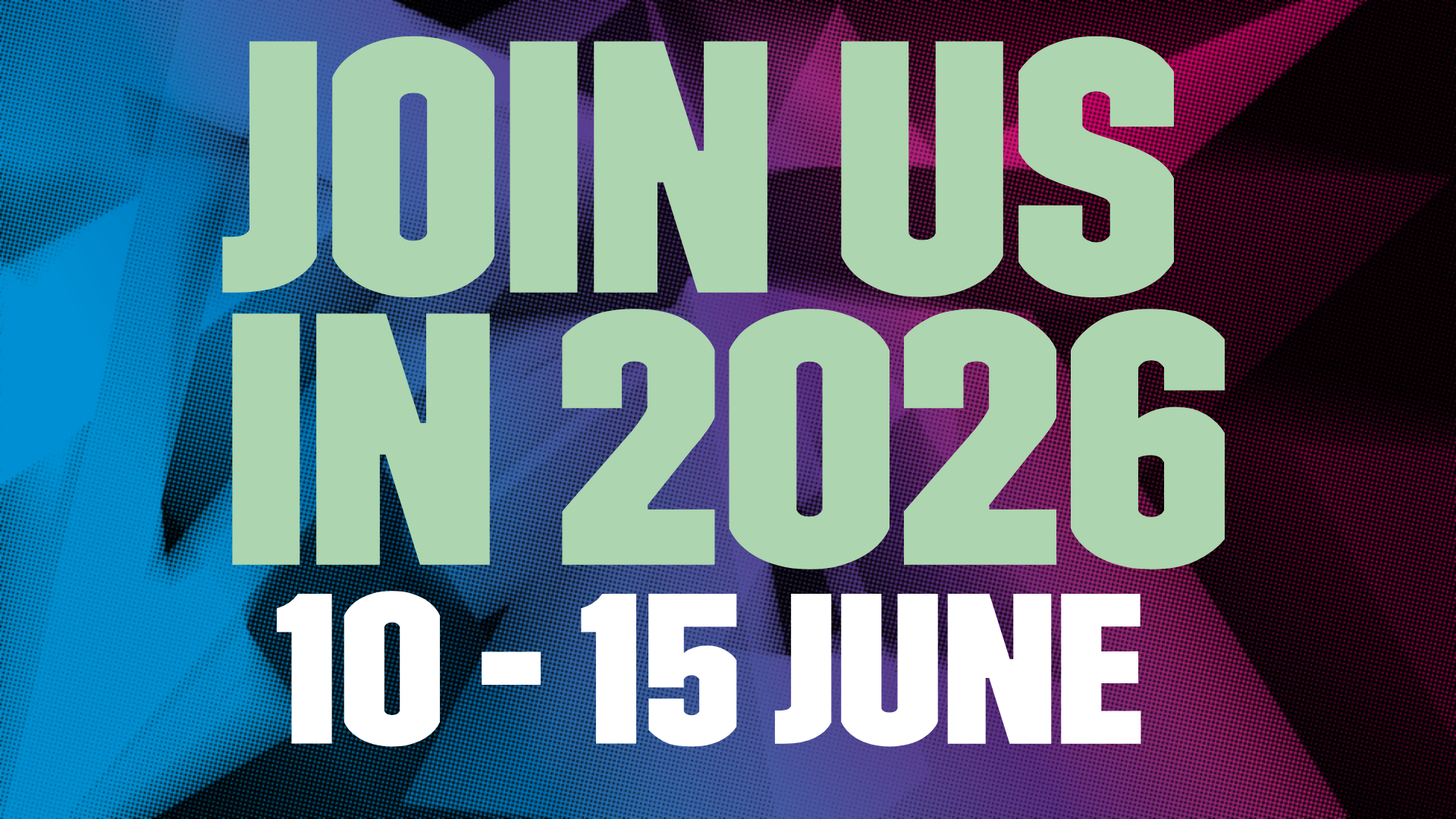 Blue, pink and purple abstract graphic sits in the background. On top of the graphic in mint green bold font reads 'join us in 2026' and underneath in the same font in white reads '10 - 15 June'