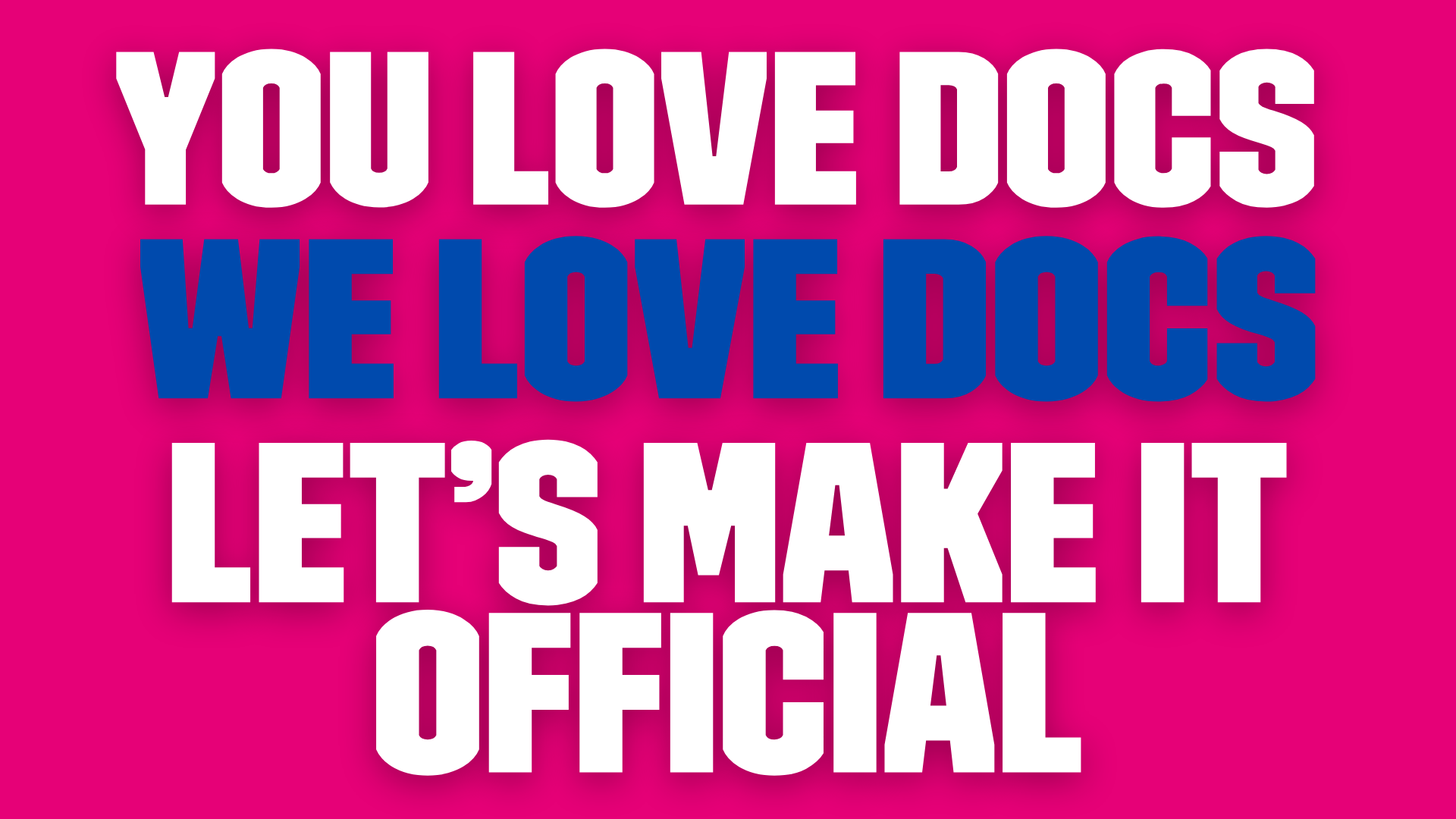 Pink background. On top, in white and blue bold letters reads: 'You love docs. We love docs. Let's make it official.'